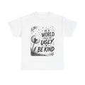 Kindness Tee — "In a World Full of Ugly Be Kind" Dandelion Graphic T-Shirt
