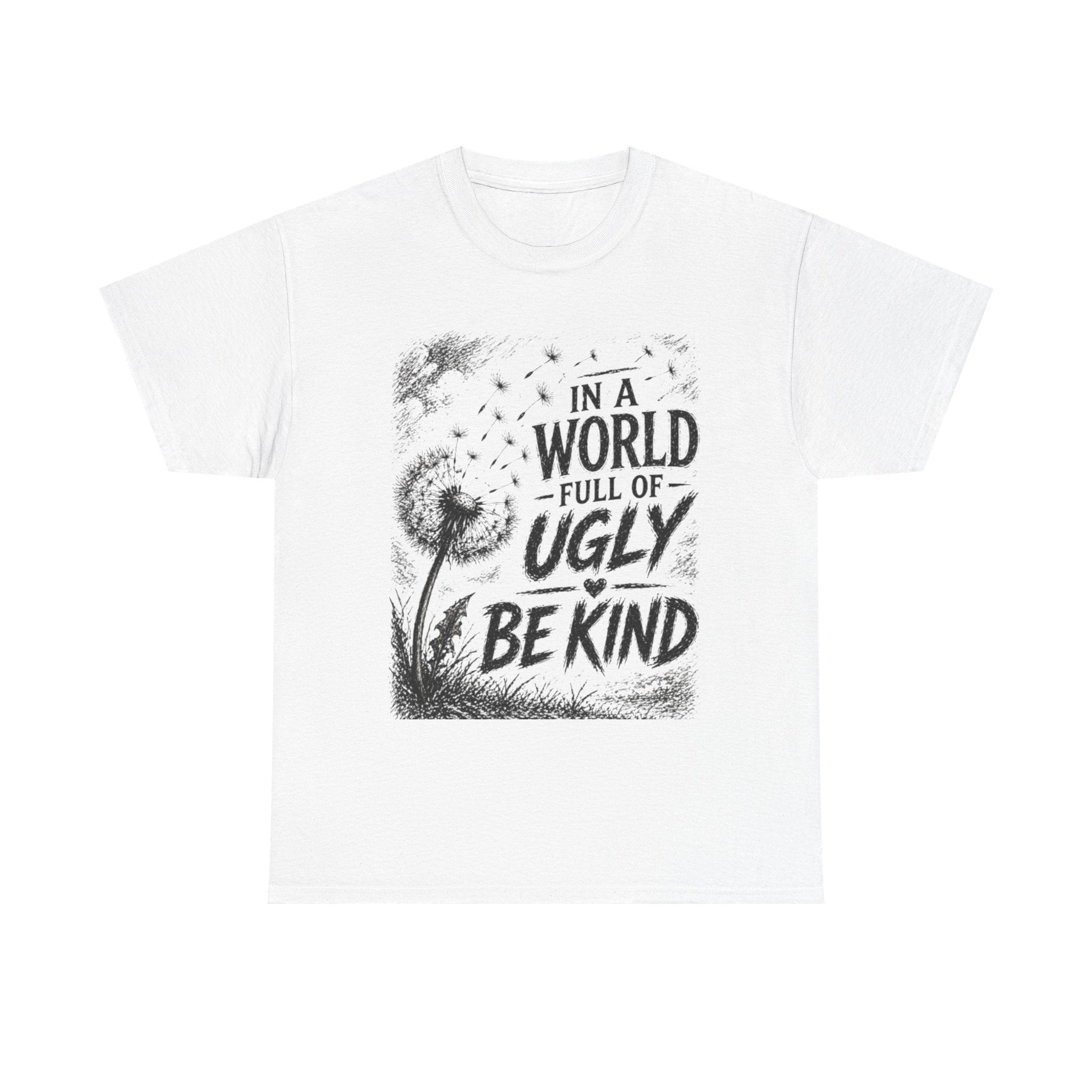 Kindness Tee — "In a World Full of Ugly Be Kind" Dandelion Graphic T-Shirt