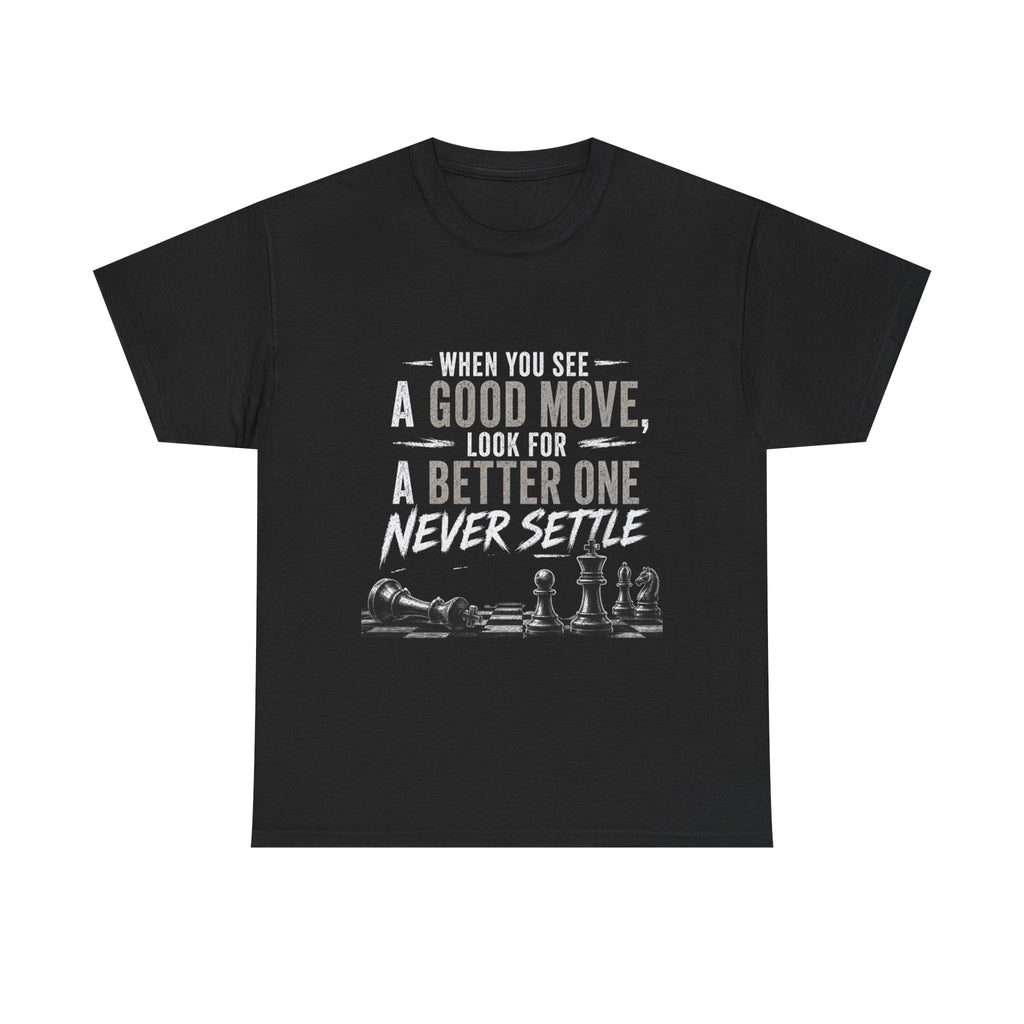 Chess Quote T-Shirt — "When You See A Good Move, Look For A Better One" Motivational Tee