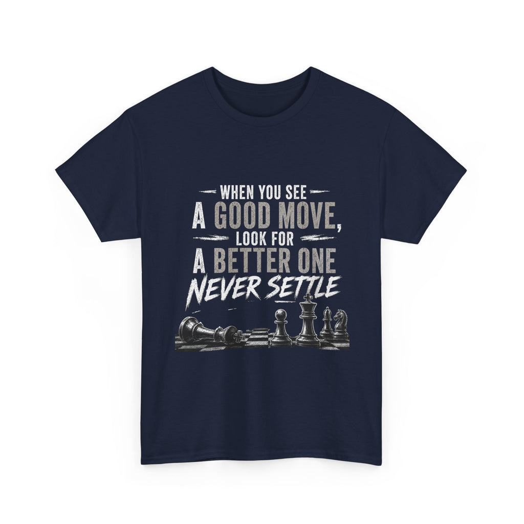Chess Quote T-Shirt — "When You See A Good Move, Look For A Better One" Motivational Tee