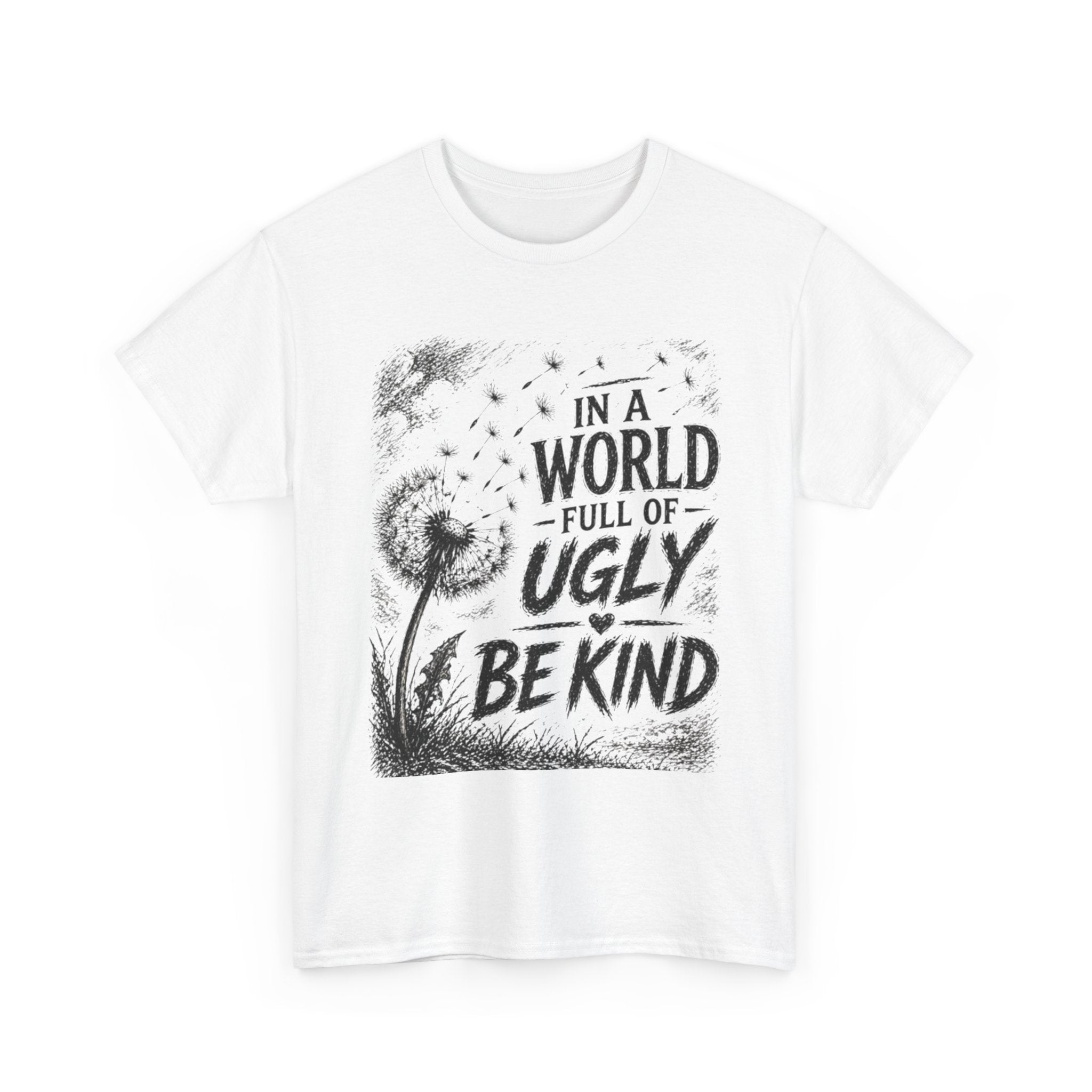 Kindness Tee — "In a World Full of Ugly Be Kind" Dandelion Graphic T-Shirt