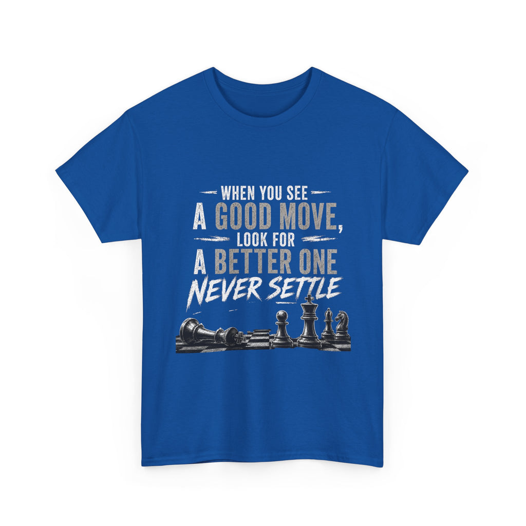 Chess Quote T-Shirt — "When You See A Good Move, Look For A Better One" Motivational Tee