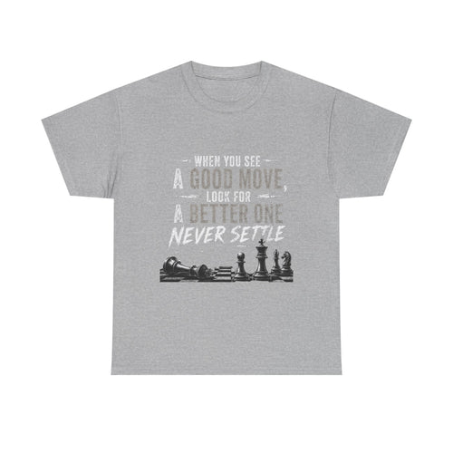 Chess Quote T-Shirt — "When You See A Good Move, Look For A Better One" Motivational Tee