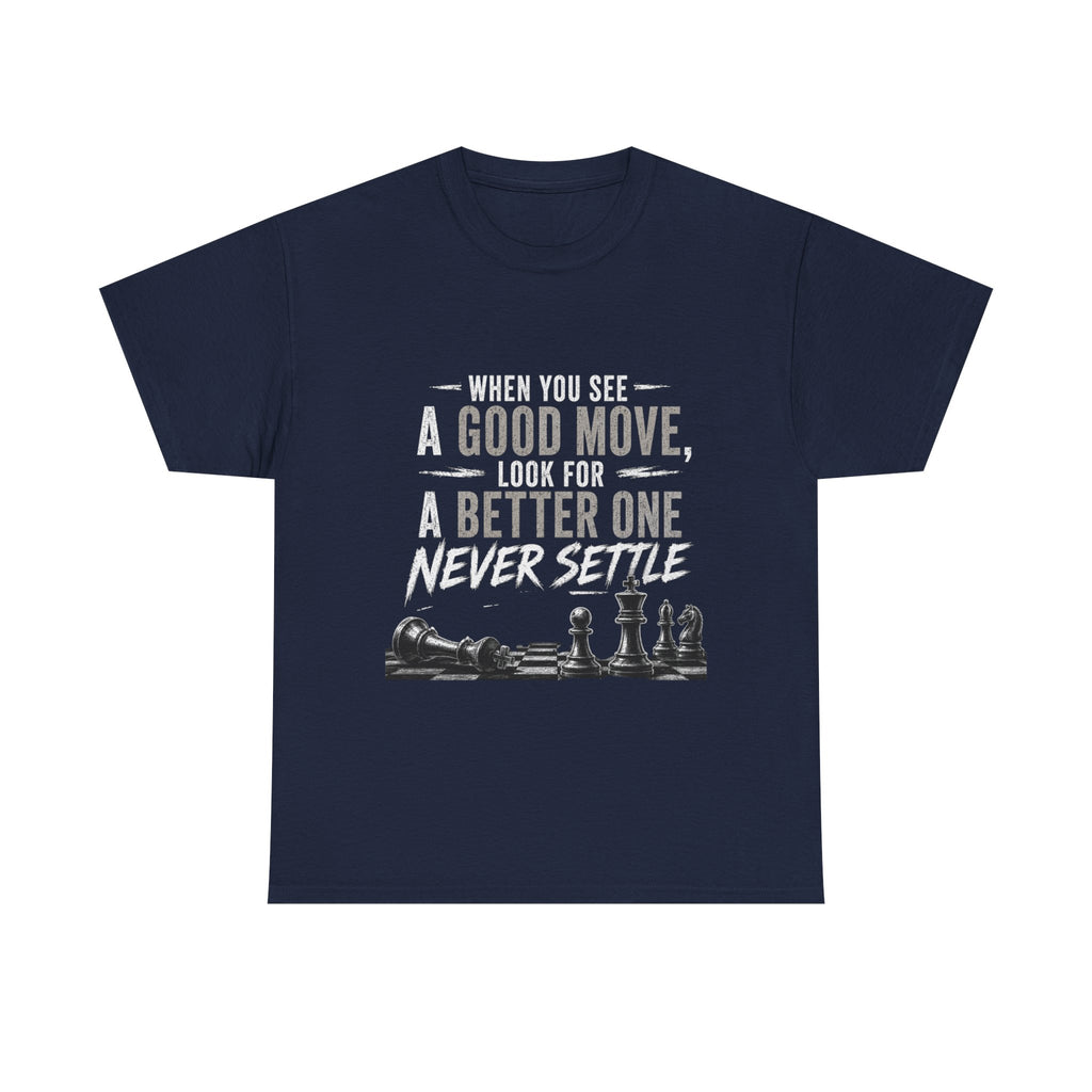 Chess Quote T-Shirt — "When You See A Good Move, Look For A Better One" Motivational Tee