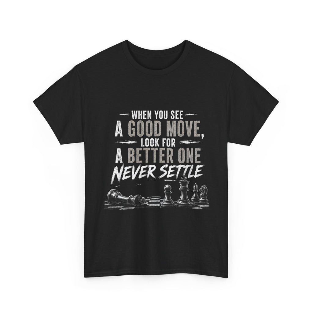 Chess Quote T-Shirt — "When You See A Good Move, Look For A Better One" Motivational Tee