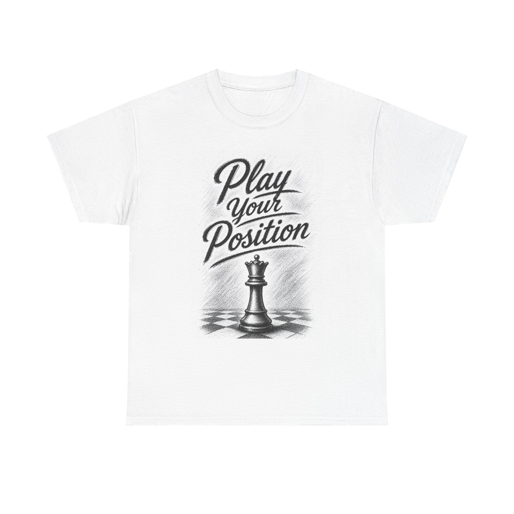 Play Your Position Chess T-Shirt — Motivational Chess Tee with King Piece