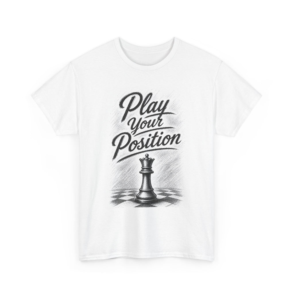 Play Your Position Chess T-Shirt — Motivational Chess Tee with King Piece