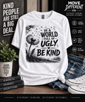In a World Full of Ugly, Be Kind T-Shirt