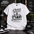 Choices Determine Outcomes T-Shirt